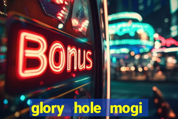 glory hole mogi das cruzes